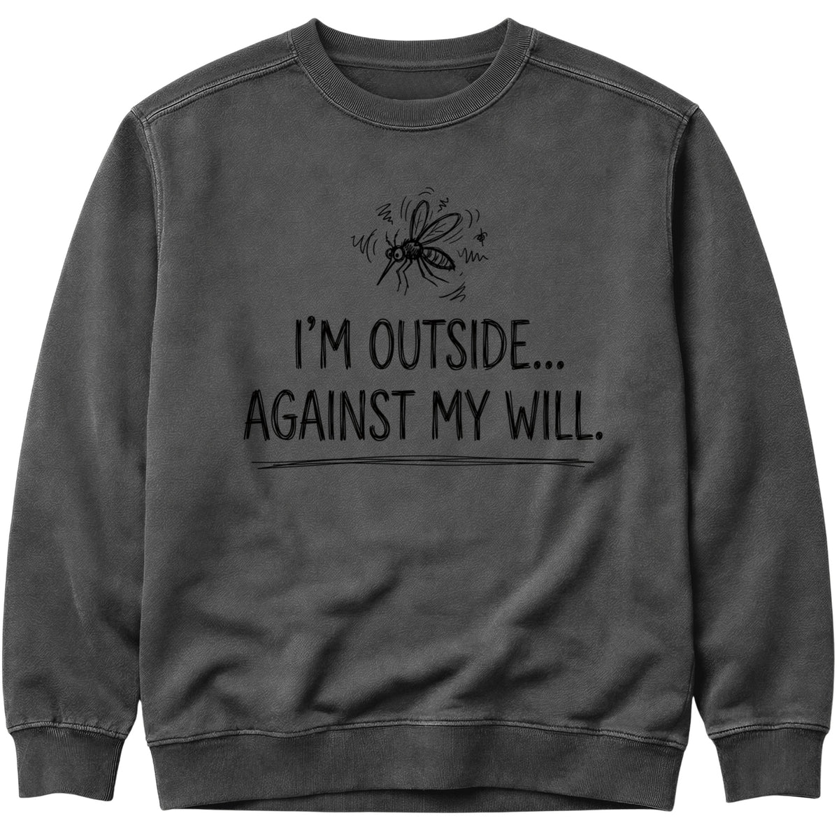 I'm Outside Against My Will Sweatshirt