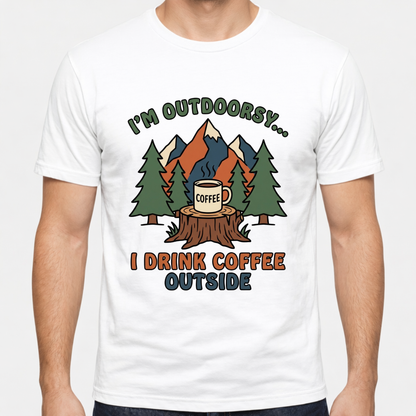 I Drink coffee outside T-Shirt — Outdoor Hiking