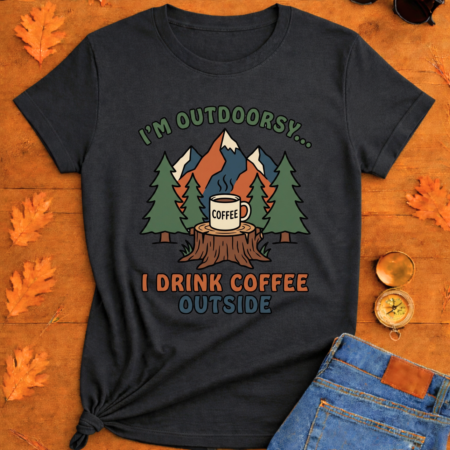I Drink coffee outside T-Shirt — Outdoor Hiking