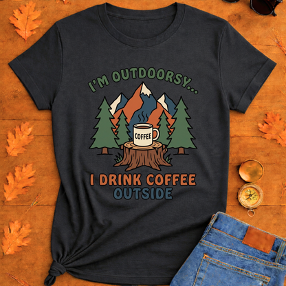 I Drink coffee outside T-Shirt — Outdoor Hiking