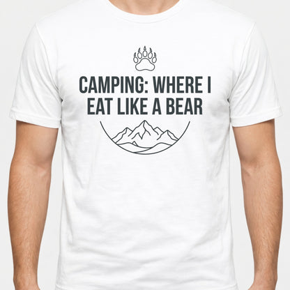Camping Where I Eat Like A Bear - Camper Shirt