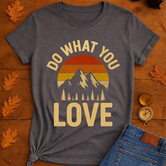 Do What You Love T-Shirt — Inspirational Graphic Tee