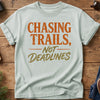 Chasing Trails Not Deadlines Tee