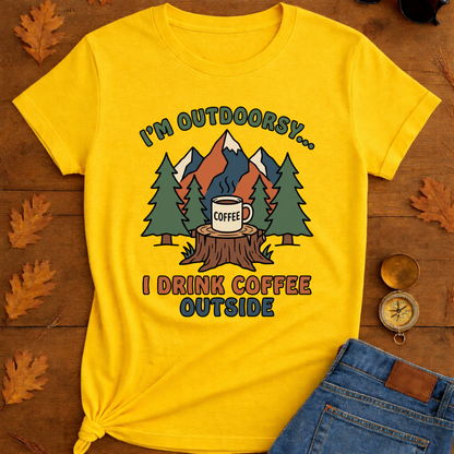 I Drink coffee outside T-Shirt — Outdoor Hiking