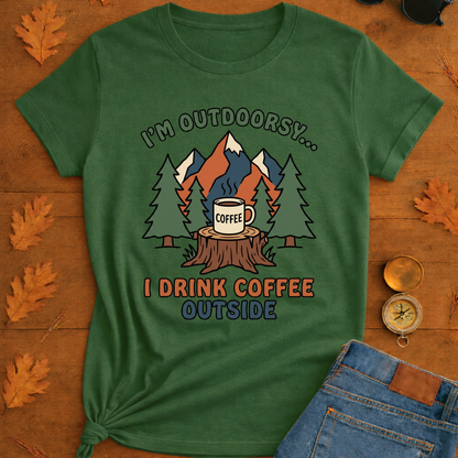 I Drink coffee outside T-Shirt — Outdoor Hiking