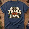 Good Trails Bad Days Tee