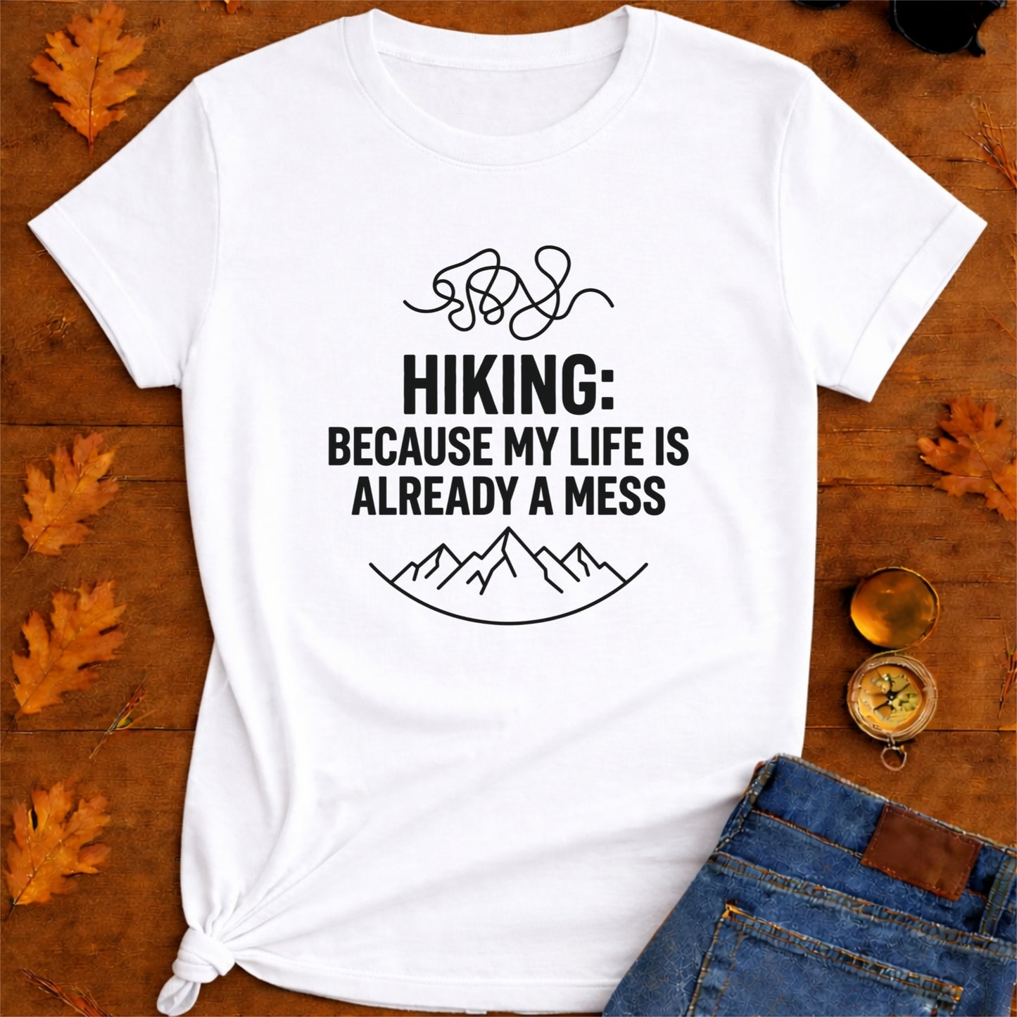 Hiking Because My Life's Already a Mess Funny Hiking Shirt