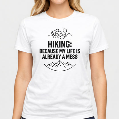 Hiking Because My Life's Already a Mess Funny Hiking Shirt