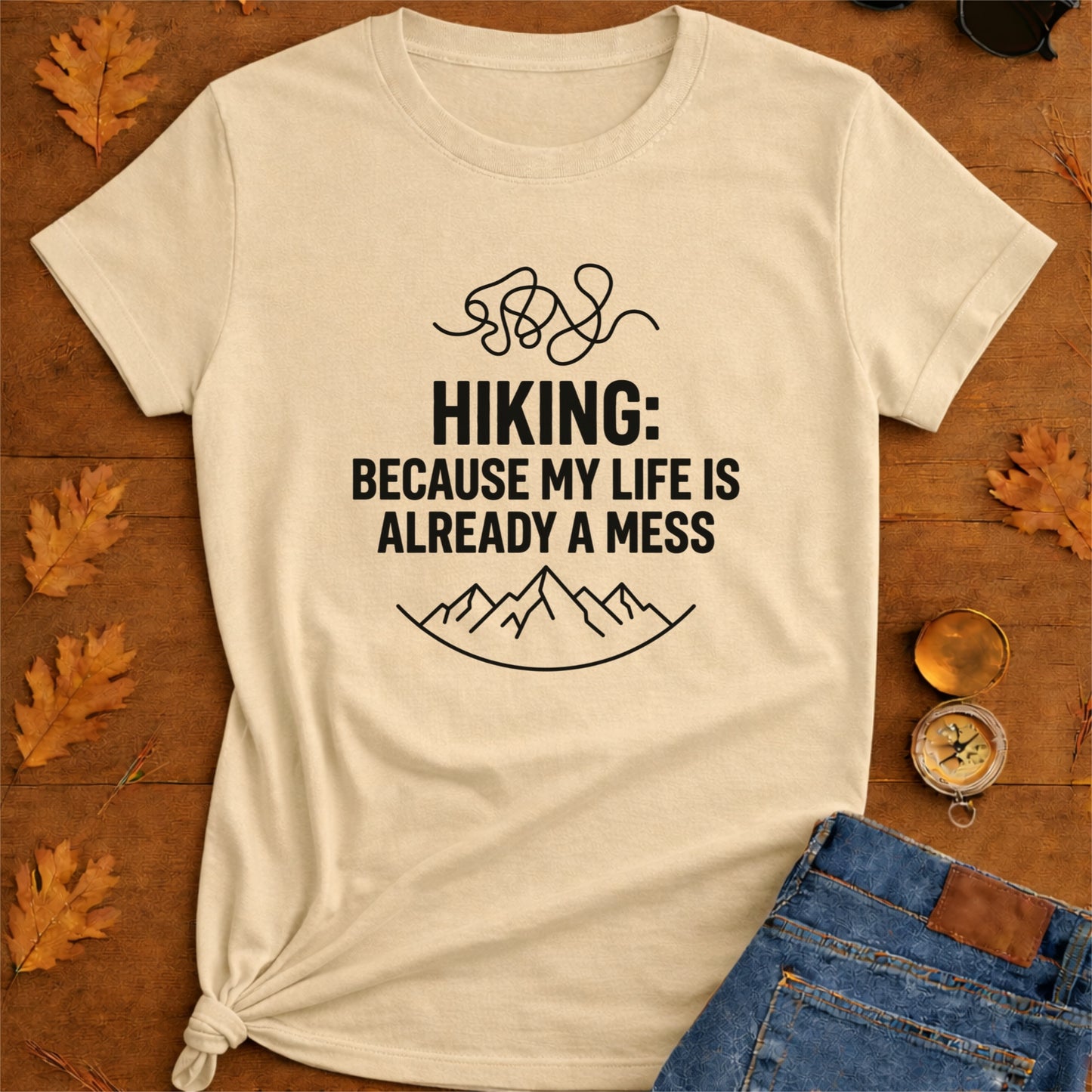 Hiking Because My Life's Already a Mess Funny Hiking Shirt