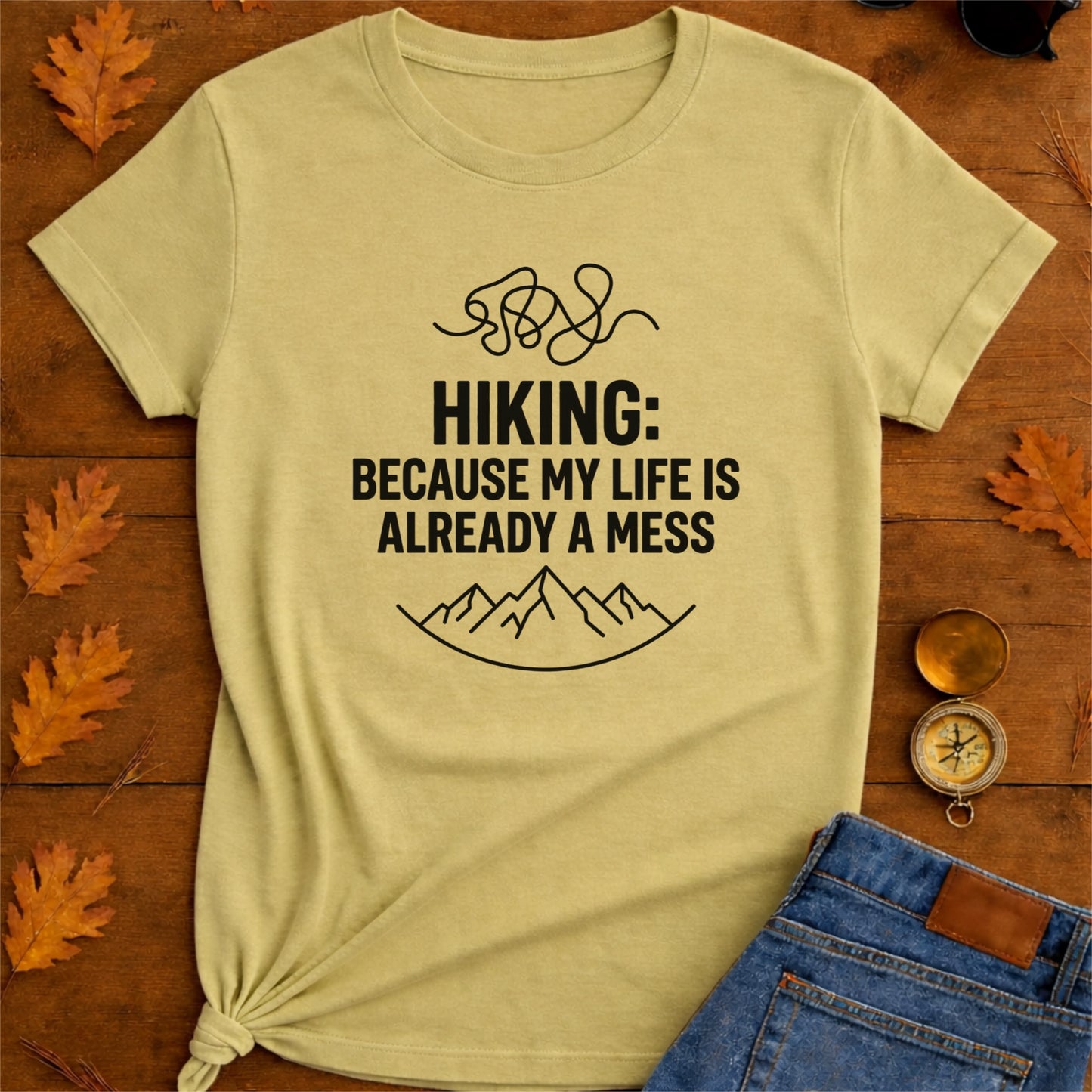 Hiking Because My Life's Already a Mess Funny Hiking Shirt