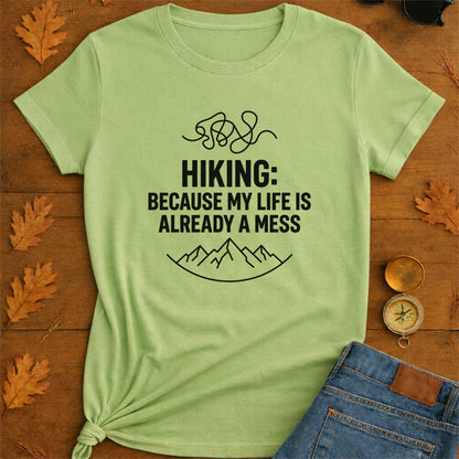 Hiking Because My Life's Already a Mess Funny Hiking Shirt