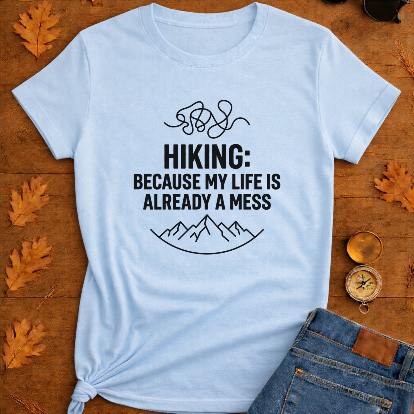 Hiking Because My Life's Already a Mess Funny Hiking Shirt