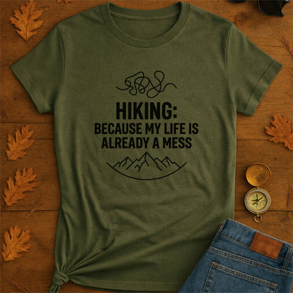 Hiking Because My Life's Already a Mess Funny Hiking Shirt