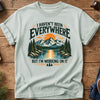I Haven't been Everywhere But working On It Tee