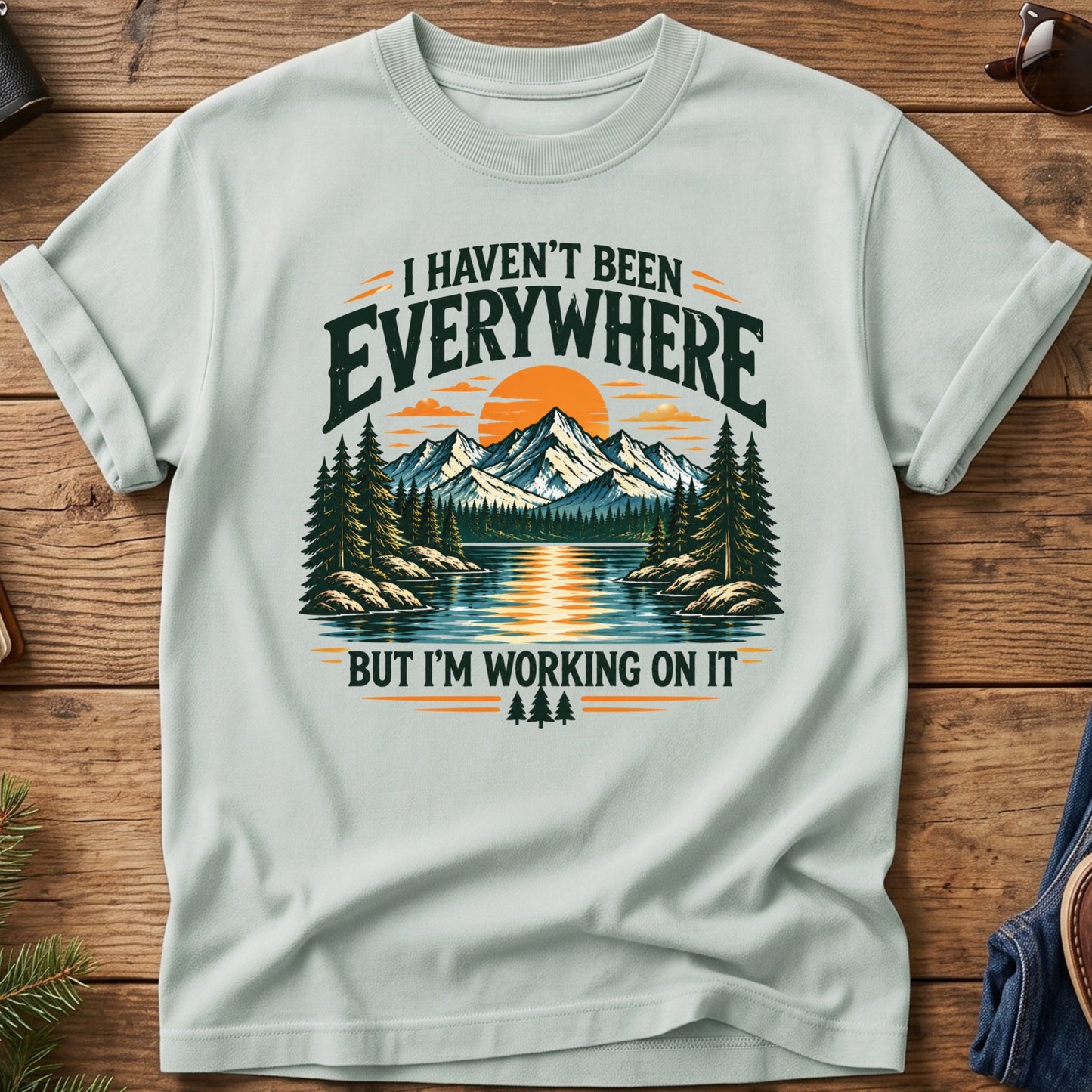 I Haven't been Everywhere But working On It Tee