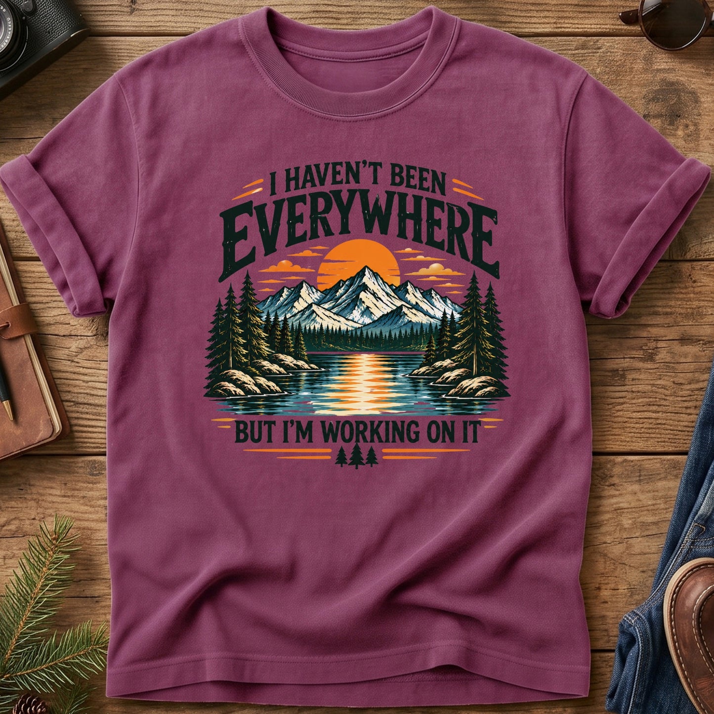 I Haven't been Everywhere But working On It Tee
