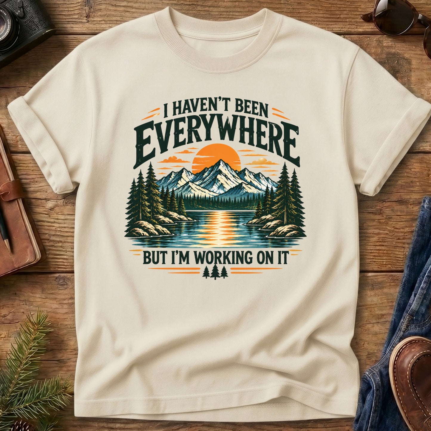 I Haven't been Everywhere But working On It Tee