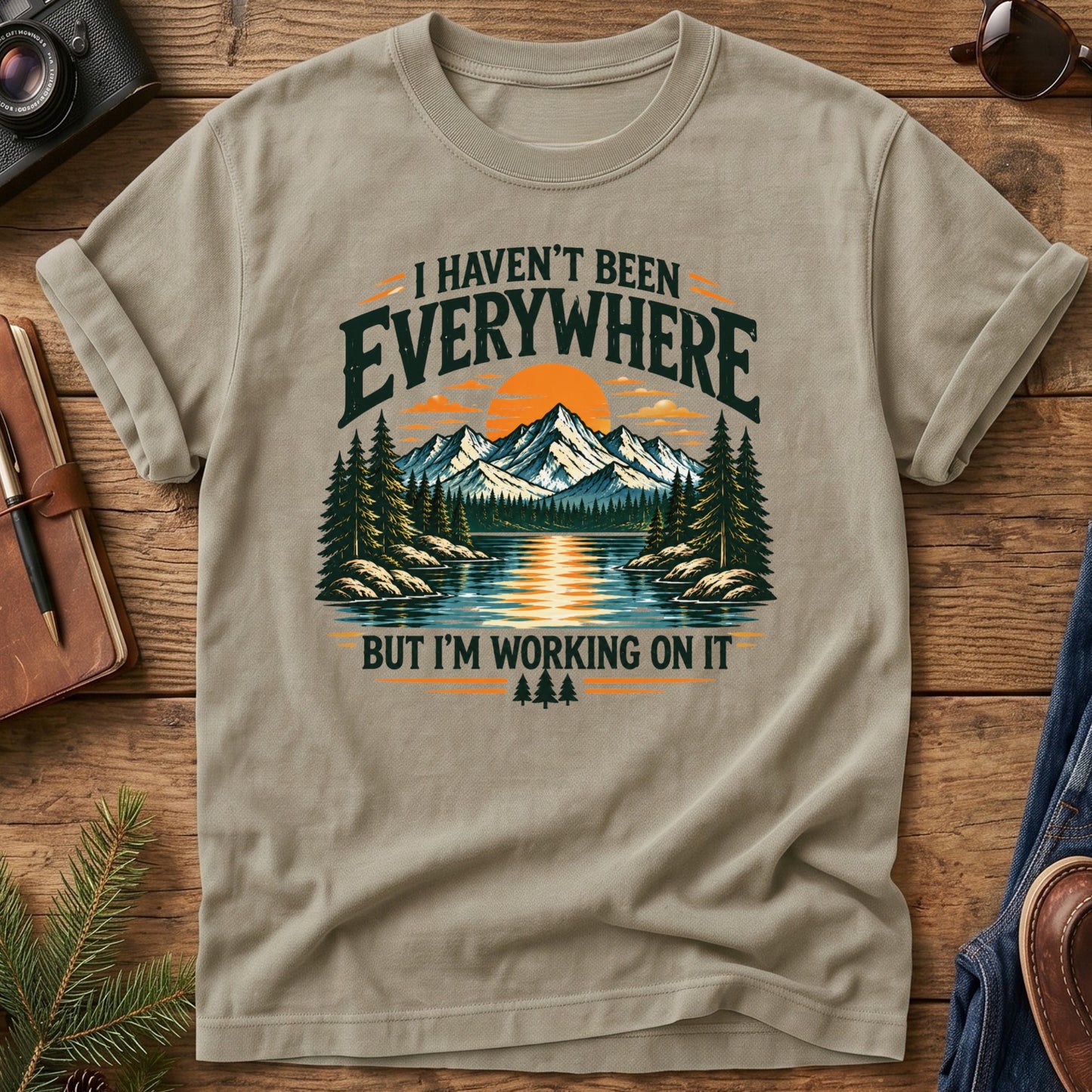 I Haven't been Everywhere But working On It Tee