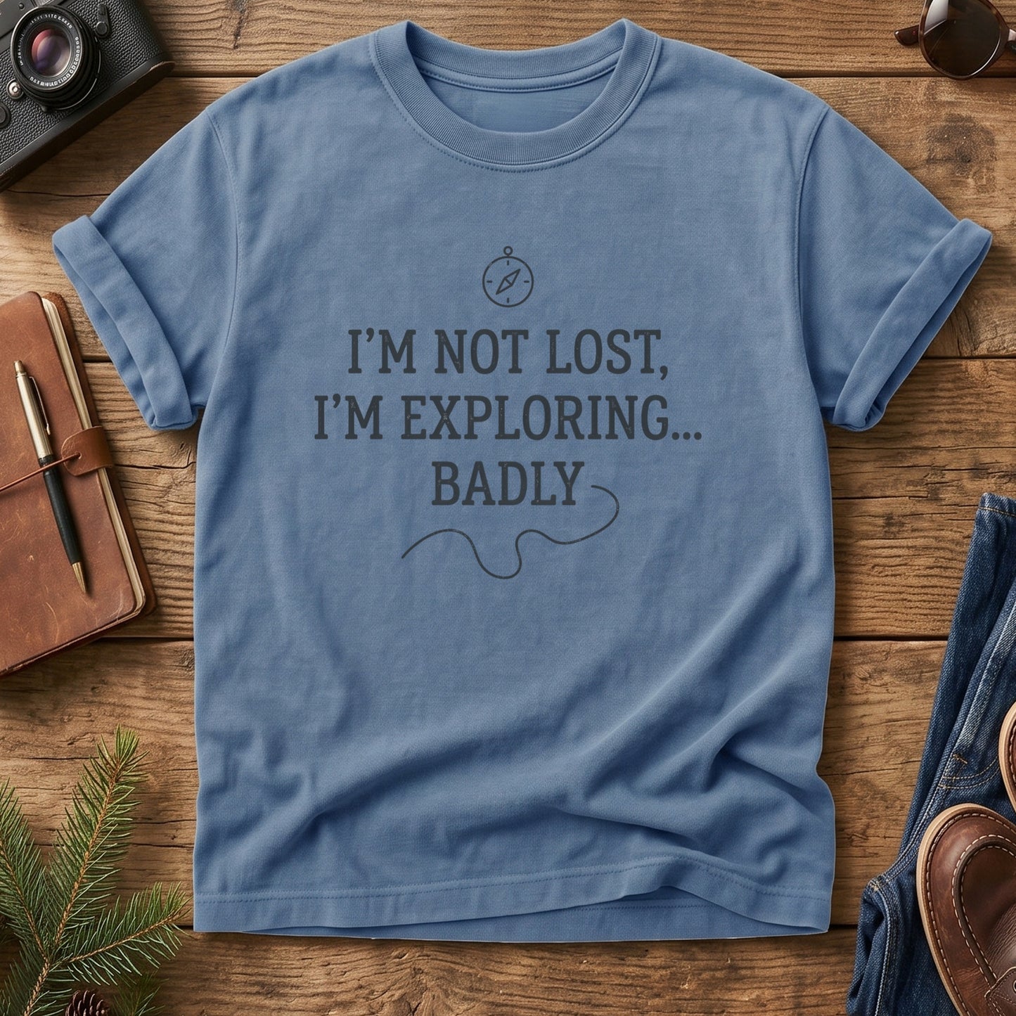 I'm Not Lost, I'm Exploring Badly Tee