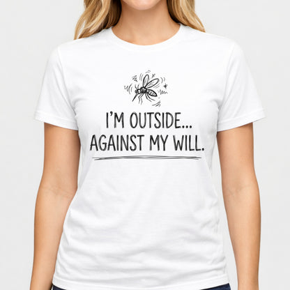 I'm Outside Against My Will Funny Outdoor T-Shirt