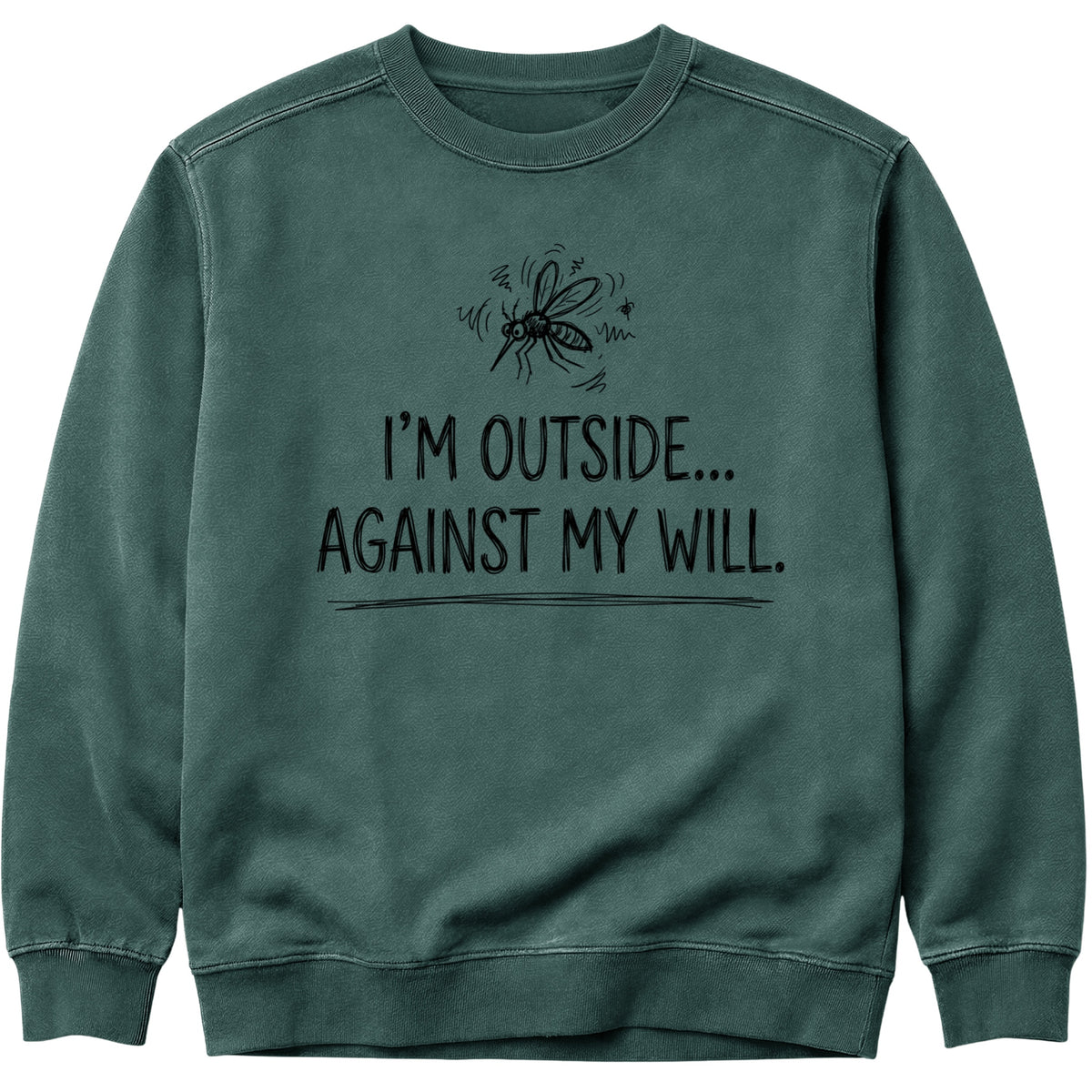 I'm Outside Against My Will Sweatshirt