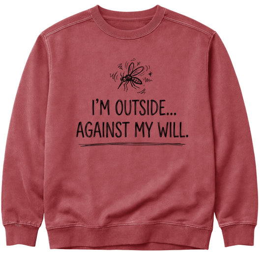 I'm Outside Against My Will Sweatshirt