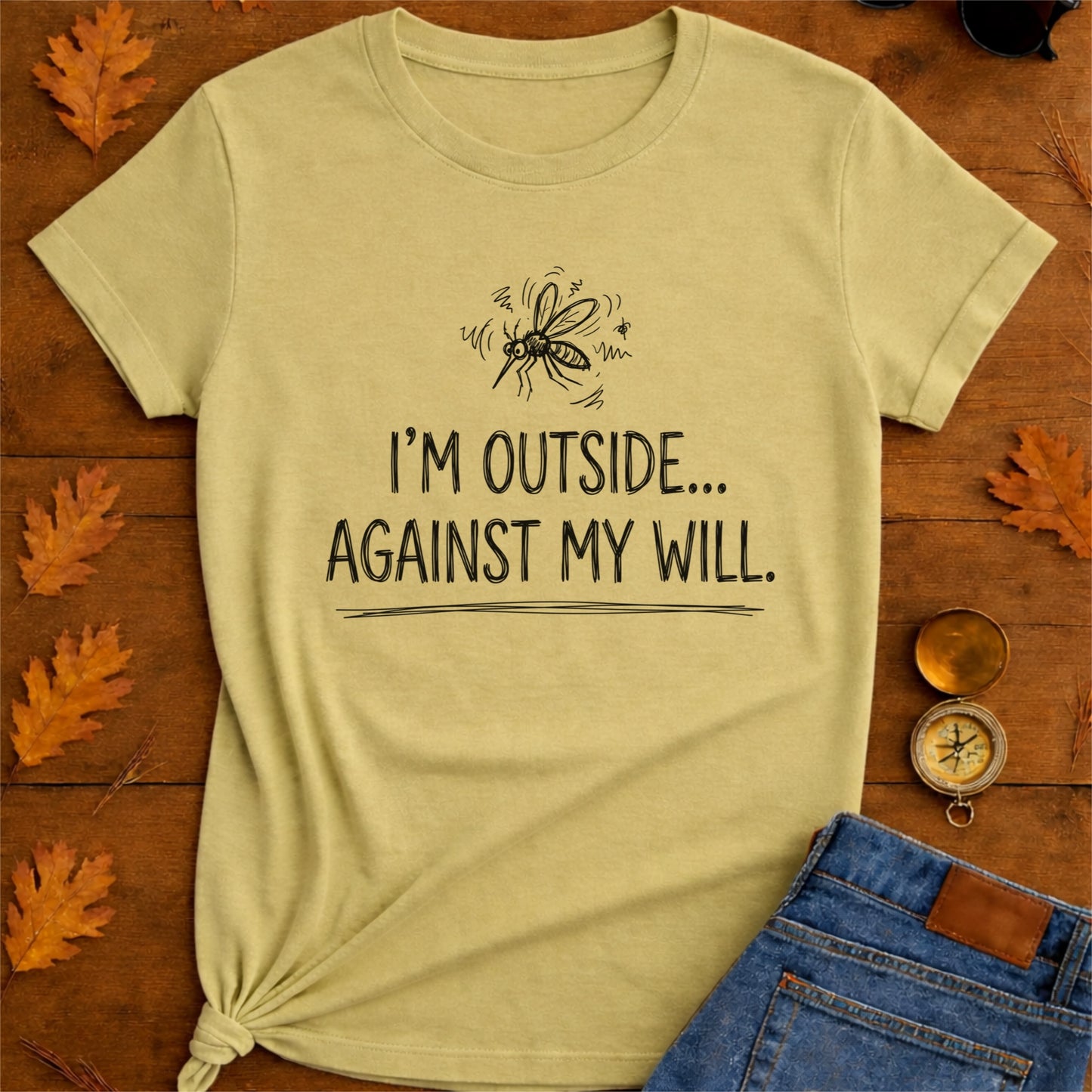 I'm Outside Against My Will Funny Outdoor T-Shirt