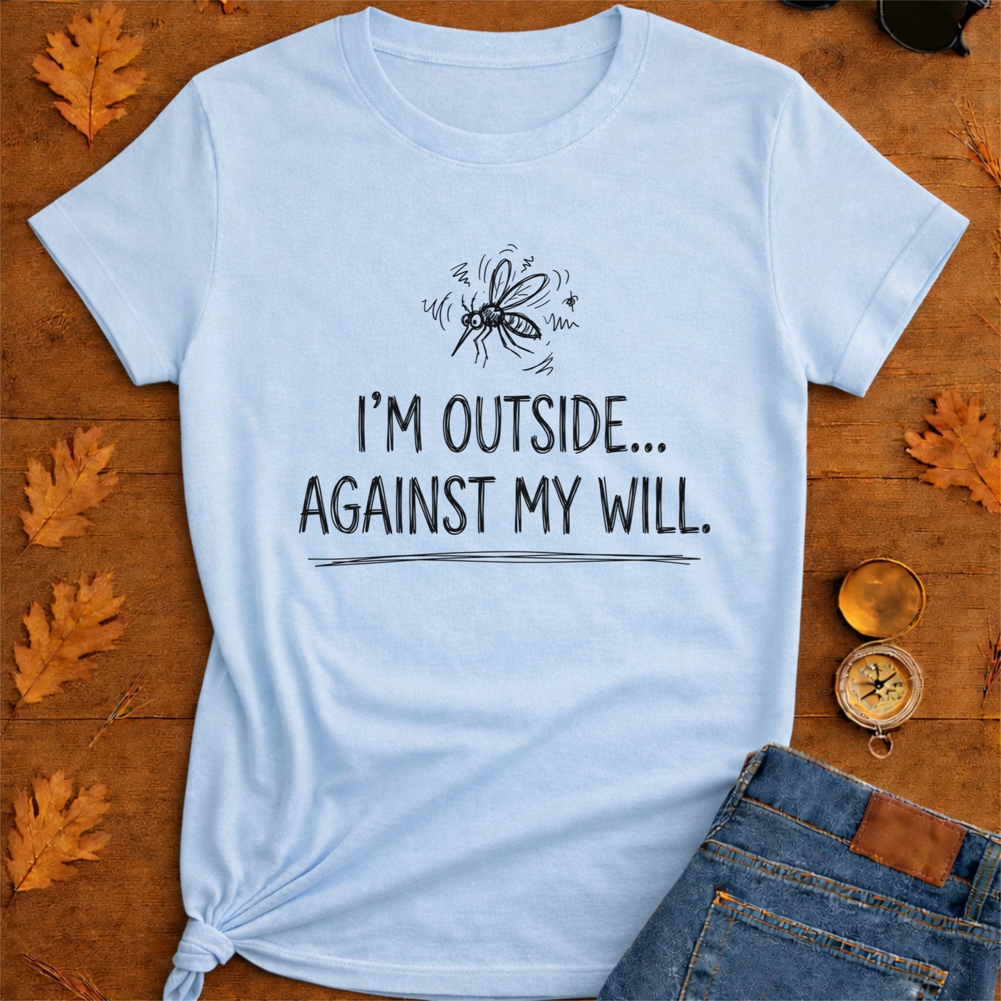 I'm Outside Against My Will Funny Outdoor T-Shirt