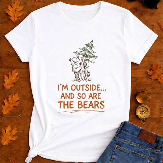 I’m Outside… So Are the Bears T-Shirt