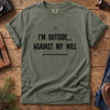 I'm Outside Against My Will Tee – additional angle showing print