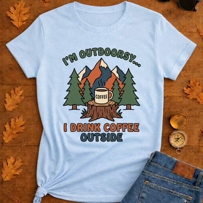 I Drink coffee outside T-Shirt — Outdoor Hiking