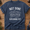 Not Done Exploring Yet Tee