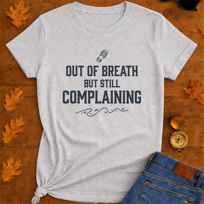 Out of Breath But Still Complaining T-Shirt