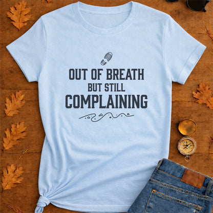 Out of Breath But Still Complaining T-Shirt