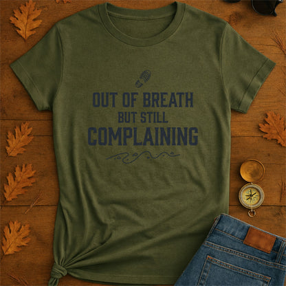 Out of Breath But Still Complaining T-Shirt