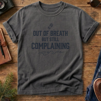 Out of Breath But Still Complaining Tee